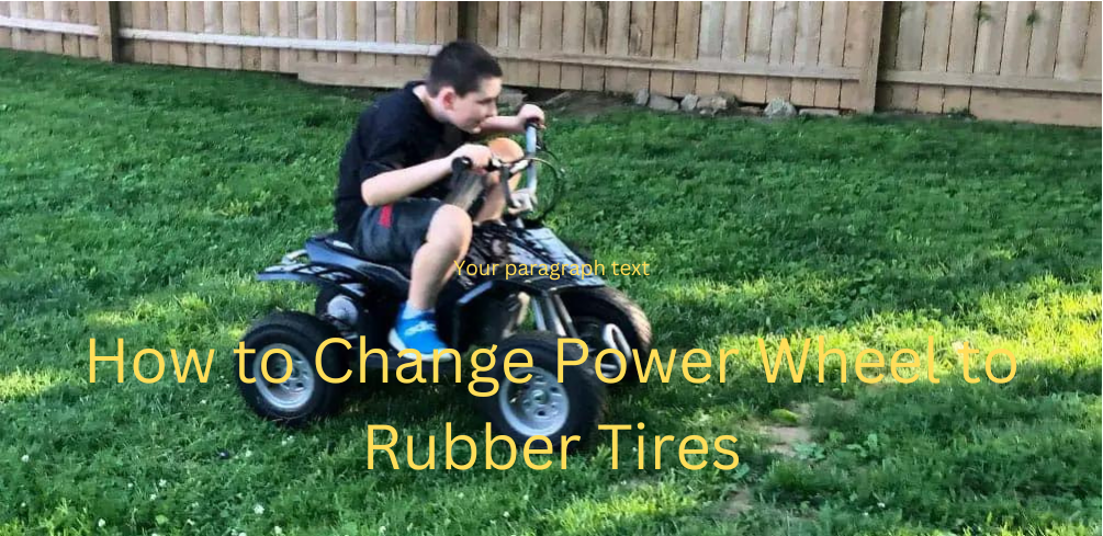 How to Change Power Wheel to Rubber Tires?